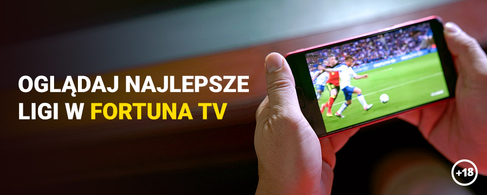 Oglądaj najlepsze ligi w Fortuna TV!