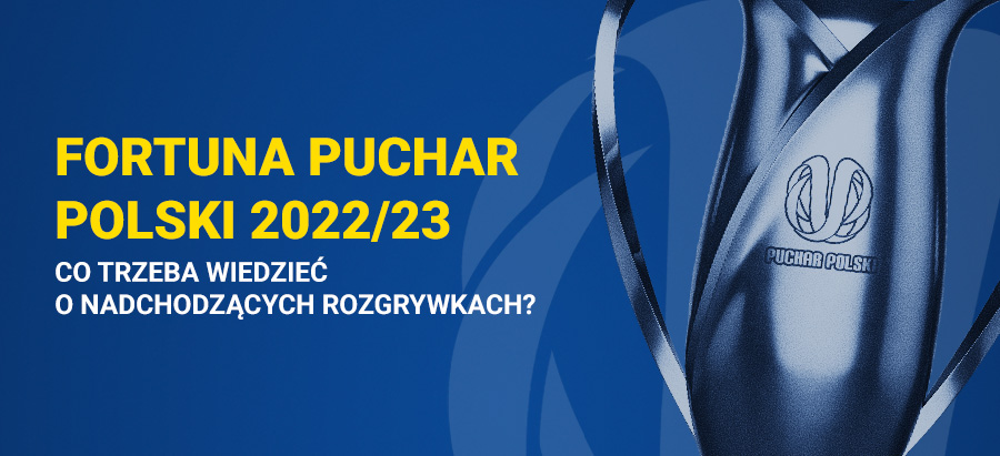 Fortuna Puchar Polski 2022/23 - co trzeba wiedzieć o rozgrywkach?