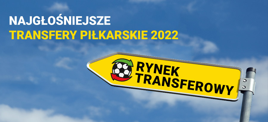 Transfery piłkarskie 2022><p class=