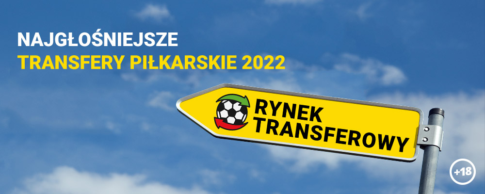 Najgłośniejsze transfery piłkarskie 2022