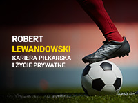 Robert Lewandowski - kariera piłkarska i życie prywatne