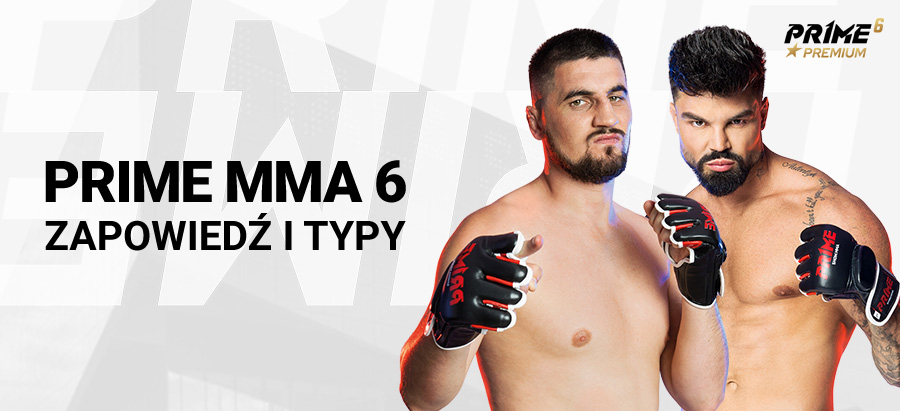 PRIME MMA 6 - zapowiedź, kursy i typy bukmacherskie