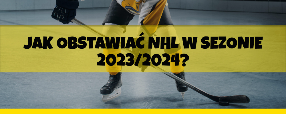 Jak obstawiać NHL w sezonie 2023/2024