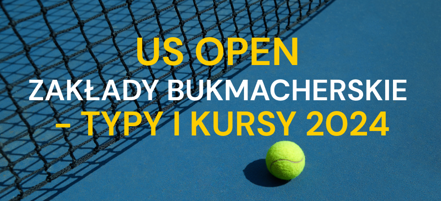 US Open zakłady bukmacherskie - typy i kursy 2024