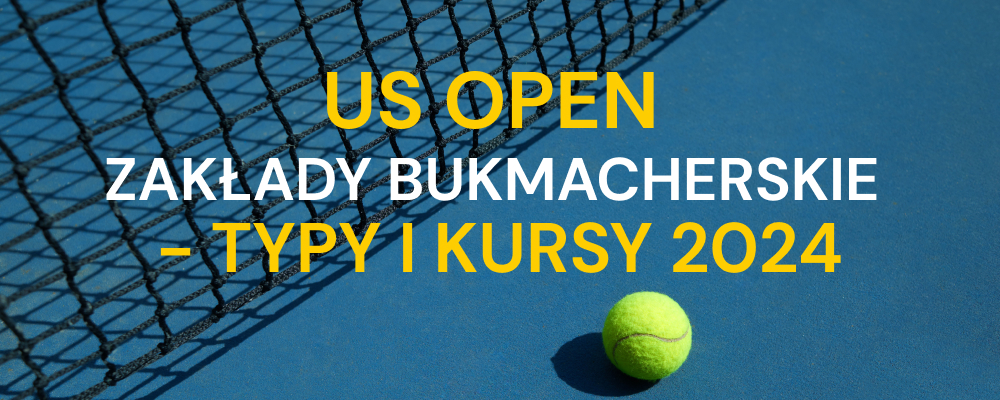 US Open 2024 - analiza, kursy, typy