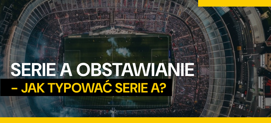 Serie A obstawianie - jak typować Serie A?