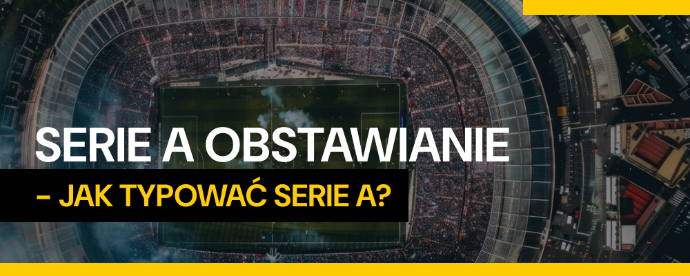 Serie A obstawianie - jak typować Serie A?