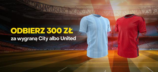 300 zł za wygraną Manchesteru City albo Manchesteru United